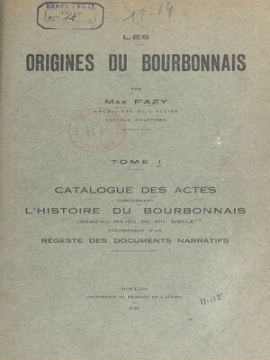 cover image of Les origines du Bourbonnais (1). Catalogue des actes concernant l'histoire du Bourbonnais jusqu'au milieu du XIIIe siècle